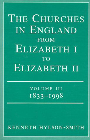 Cover for Kenneth Hylson-Smith · The Churches in Engand from Elizabeth I to Elizabeth II Vol. 3 1833-1998 (Paperback Book) (2012)