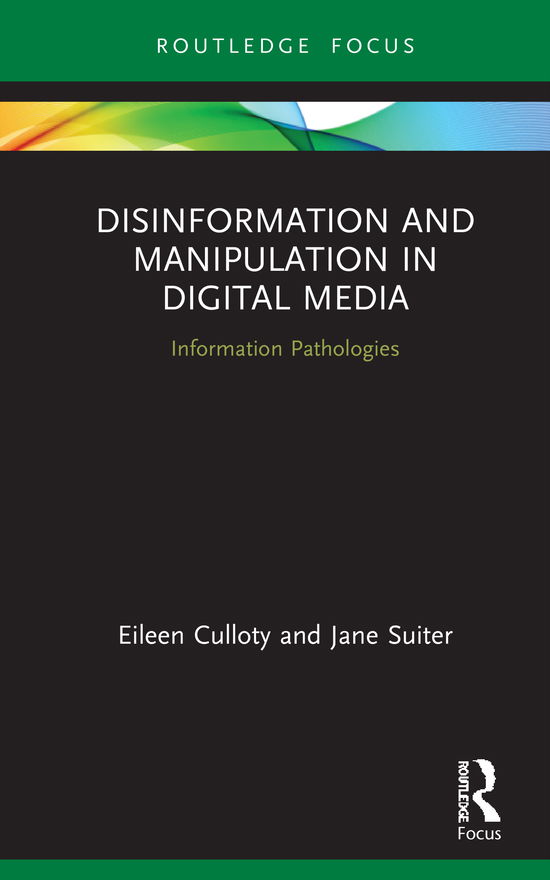 Cover for Eileen Culloty · Disinformation and Manipulation in Digital Media: Information Pathologies - Routledge Focus on Communication and Society (Hardcover Book) (2021)