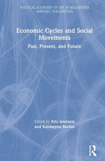 Economic Cycles and Social Movements: Past, Present and Future - Political Economy of the World-System Annuals (Hardcover Book) (2020)