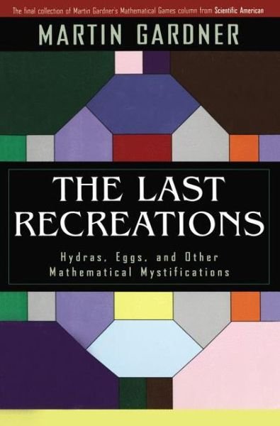 Cover for Martin Gardner · The Last Recreations: Hydras, Eggs, and Other Mathematical Mystifications (Taschenbuch) [Softcover Reprint of the Original 1st Ed. 1997 edition] (2007)