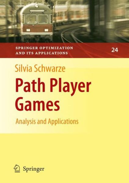 Cover for Silvia Schwarze · Path Player Games: Analysis and Applications - Springer Optimization and Its Applications (Hardcover Book) [2009 edition] (2008)