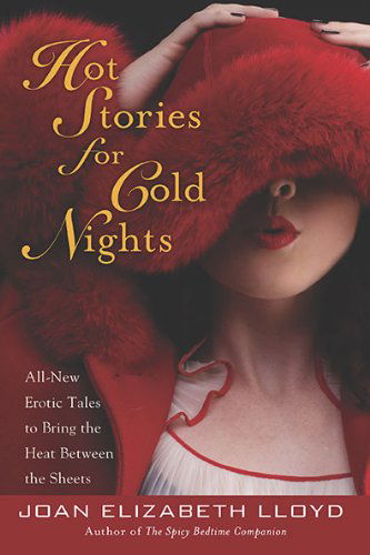 Cover for Joan Elizabeth Lloyd · Hot Stories for Cold Nights: All-new Erotic Tales to Bring the Heat Between the Sheets (Paperback Book) (2010)