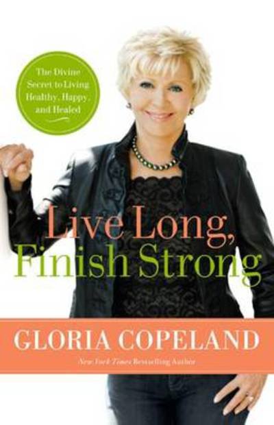 Cover for Gloria Copeland · Live Long, Finish Strong (Paperback Book) (2011)