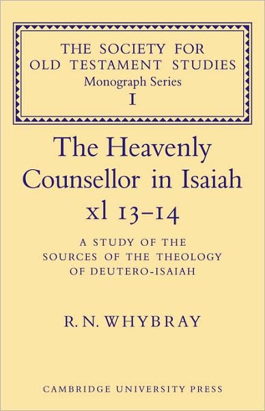 Cover for R. N. Whybray · The Heavenly Counsellor in Isaiah xl 13-14: A Study of the Sources of the Theology of Deutero-Isaiah - Society for Old Testament Study Monographs (Paperback Book) (2009)