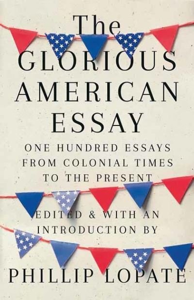 Cover for Phillip Lopate · The Glorious American Essay: One Hundred Essays from Colonial Times to the Present (Paperback Book) (2021)