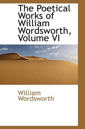 Cover for William Wordsworth · The Poetical Works of William Wordsworth, Volume Vi (Hardcover Book) (2009)