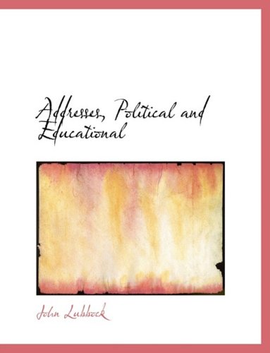 Addresses, Political and Educational - John Lubbock - Livros - BiblioLife - 9780554753270 - 20 de agosto de 2008