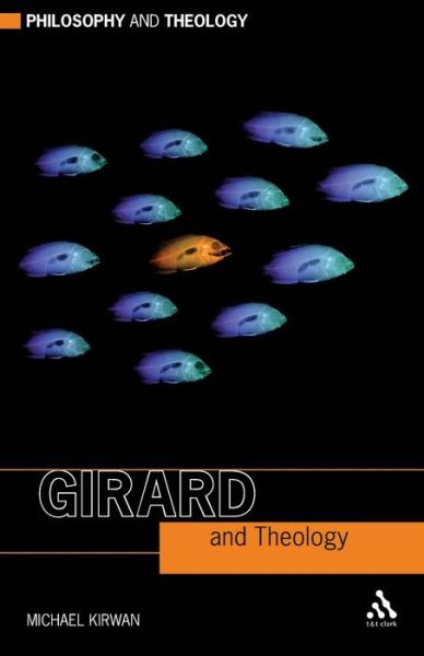 Cover for Kirwan, Revd Michael (Heythrop College, University of London, UK) · Girard and Theology - Philosophy and Theology (Paperback Book) (2009)