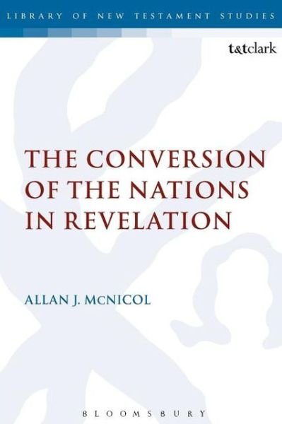 Cover for McNicol, Dr Allan J. (Austin Graduate School of Theology, USA) · The Conversion of the Nations in Revelation - The Library of New Testament Studies (Taschenbuch) [Reprint edition] (2012)