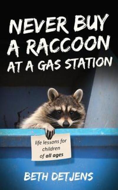 Never Buy a Raccoon at a Gas Station - Beth Detjens - Böcker - Beth Detjens, Author - 9780578443270 - 22 januari 2019