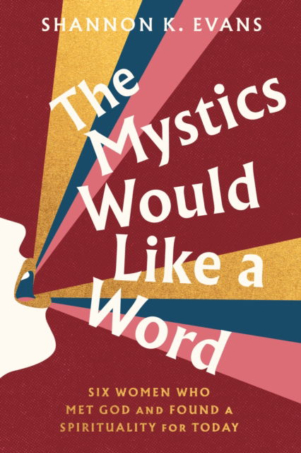 Shannon K. Evans · The Mystics Would Like a Word: Six Women Who Met God and Found a Spirituality for Today (Hardcover Book) (2024)