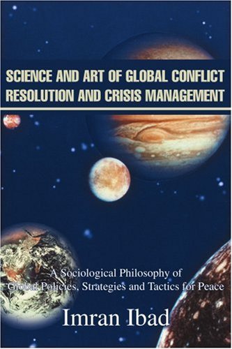 Cover for Imran Ibad · Science and Art of Global Conflict Resolution and Crisis Management: a Sociological Philosophy Ofglobal Policies, Strategies and Tactics for Peace (Taschenbuch) (2002)