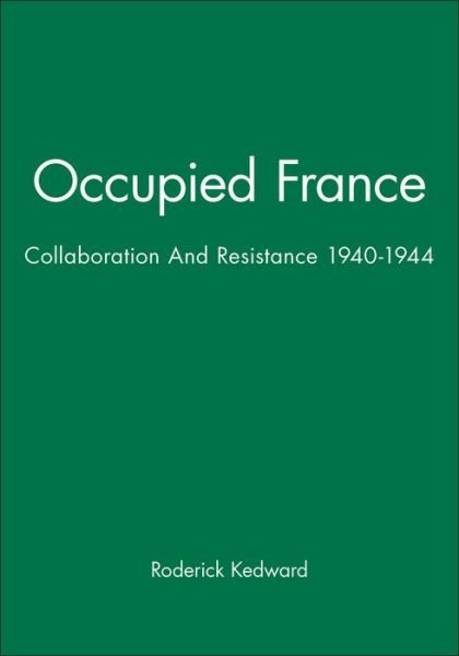 Cover for Kedward, Roderick (University of Sussex) · Occupied France: Collaboration And Resistance 1940-1944 - Historical Association Studies (Taschenbuch) (1985)