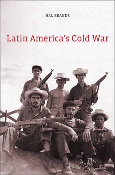 Latin America’s Cold War - Hal Brands - Boeken - Harvard University Press - 9780674064270 - 5 maart 2012