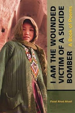 Cover for Fazel Ahad Ahadi · I Am the Wounded Victim of a Suicide Bomber - Mizan Series (Pocketbok) (2026)