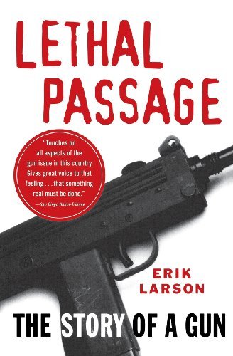 Lethal Passage: the Story of a Gun - Erik Larson - Livros - Vintage - 9780679759270 - 15 de janeiro de 1995
