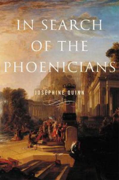 Cover for Josephine Quinn · In Search of the Phoenicians - Miriam S. Balmuth Lectures in Ancient History and Archaeology (Gebundenes Buch) (2017)