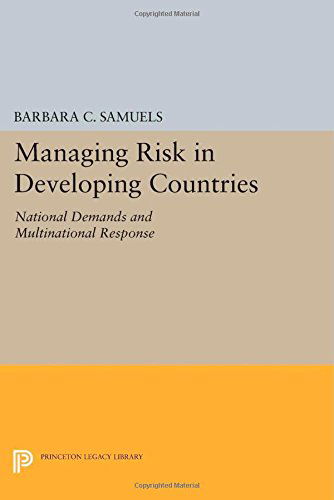 Cover for Barbara C. Samuels · Managing Risk in Developing Countries: National Demands and Multinational Response - Princeton Legacy Library (Paperback Book) (2014)