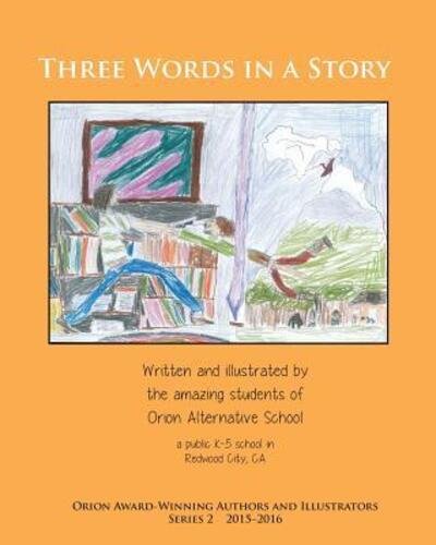 Cover for Orion Alternative School · Three Words in a Story : Orion Award-Winning Authors and Illustrators Series 2 (Taschenbuch) (2016)
