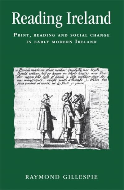 Cover for Raymond Gillespie · Reading Ireland: Print, Reading and Social Change in Early Modern Ireland - Politics, Culture and Society in Early Modern Britain (Hardcover Book) (2005)