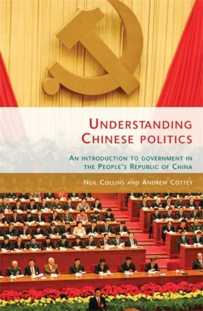 Cover for Neil Collins · Understanding Chinese Politics: An Introduction to Government in the People's Republic of China (Hardcover Book) (2012)