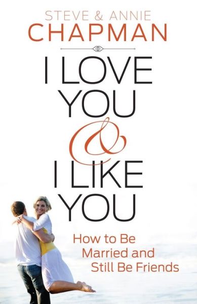 Cover for Steve Chapman · I Love You and I Like You: How to Be Married and Still Be Friends (Pocketbok) (2014)