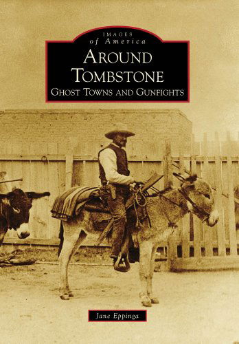 Cover for Jane Eppinga · Around Tombstone: Ghost Towns and Gunfights (Images of America: Arizona) (Paperback Book) (2009)