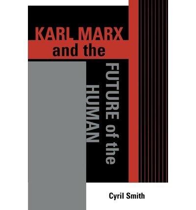 Cover for Cyril Smith · Karl Marx and the Future of the Human - The Raya Dunayevskaya Series in Marxism and Humanism (Taschenbuch) (2005)