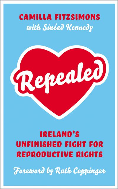 Cover for Camilla Fitzsimons · Repealed: Ireland's Unfinished Fight for Reproductive Rights (Paperback Book) (2021)