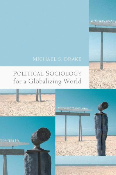 Political Sociology for a Globalizing World - Drake, Michael (Senior Lecturer, University of Hull) - Bøker - John Wiley and Sons Ltd - 9780745638270 - 1. oktober 2010