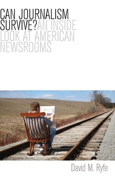 Cover for Ryfe, David M. (University of Nevada, Reno) · Can Journalism Survive?: An Inside Look at American Newsrooms (Innbunden bok) (2012)