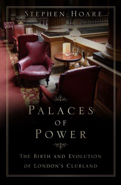 Cover for Stephen Hoare · Palaces of Power: The Birth and Evolution of London's Clubland (Paperback Book) (2021)