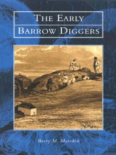 Early Barrow Diggers - Barry M. Marsden - Książki - The History Press Ltd - 9780752414270 - 31 marca 1999