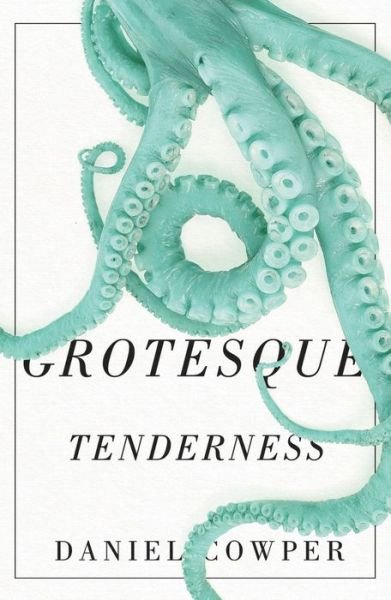 Grotesque Tenderness - Hugh MacLennan Poetry Series - Daniel Cowper - Books - McGill-Queen's University Press - 9780773556270 - May 15, 2019