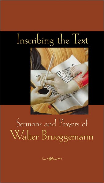 Inscribing the Text: Sermons and Prayers of Walter Brueggemann - Walter Brueggemann - Książki - Fortress Press,U.S. - 9780800698270 - 24 maja 2011