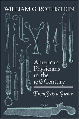 Cover for William G. Rothstein · American Physicians in the Nineteenth Century: From Sects to Science (Paperback Book) [Reprint edition] (1992)