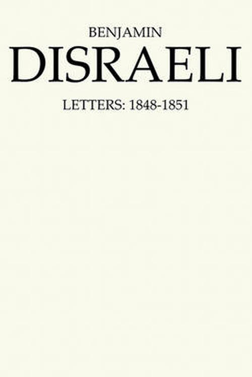 Benjamin Disraeli Letters: 1848-1851, Volume V - Letters of Benjamin Disraeli - Benjamin Disraeli - Books - University of Toronto Press - 9780802029270 - November 12, 1993