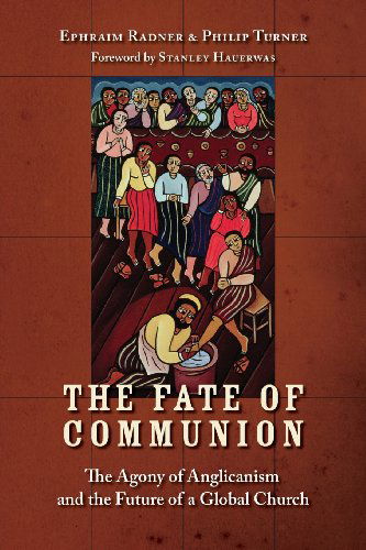 Cover for Ephraim Radner · The Fate of Communion: The Agony of Anglicanism and the Future of a Global Church (Paperback Book) (2007)