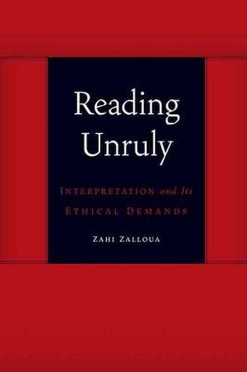 Reading Unruly: Interpretation and Its Ethical Demands - Symploke Studies in Contemporary Theory - Zahi Zalloua - Bücher - University of Nebraska Press - 9780803246270 - 1. Mai 2014