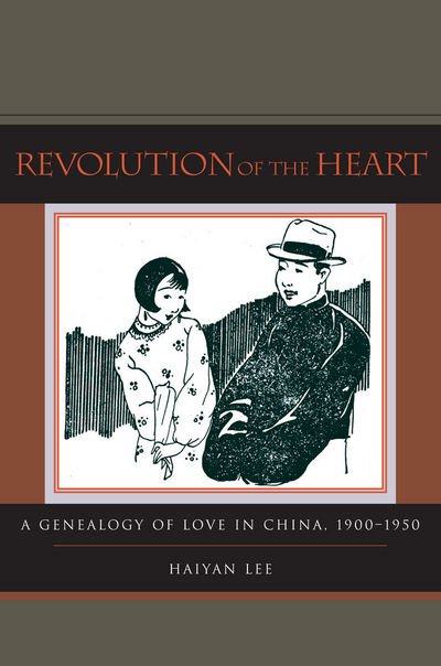 Cover for Haiyan Lee · Revolution of the Heart: A Genealogy of Love in China, 1900-1950 (Paperback Book) (2010)