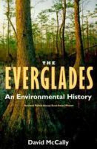 Cover for David McCally · The Everglades: An Environmental History - The Florida History and Culture Series (Taschenbuch) [New edition] (2000)