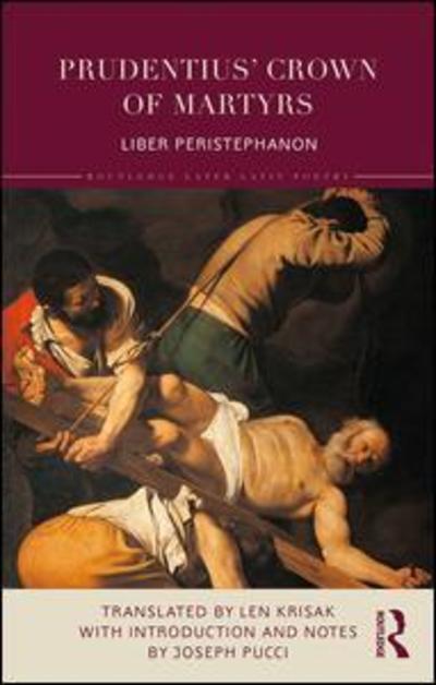 Cover for Len Krisak · Prudentius’ Crown of Martyrs: Liber Peristephanon - Routledge Later Latin Poetry (Hardcover Book) (2019)