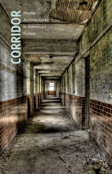 Cover for Kate Marshall · Corridor: Media Architectures in American Fiction (Hardcover Book) (2013)