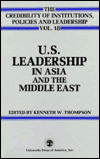 U.S. Leadership in Asia and the Middle East - The Credibility of Institutions, Policies and Leadership Series - Kenneth W. Thompson - Books - University Press of America - 9780819144270 - April 23, 1985