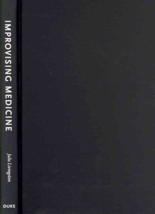 Cover for Julie Livingston · Improvising Medicine: An African Oncology Ward in an Emerging Cancer Epidemic (Hardcover Book) (2012)