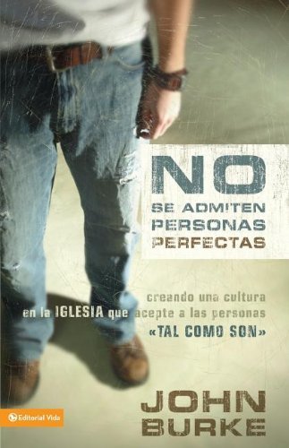 Cover for John Burke · No Se Admiten Personas Perfectas: Creating a Come-As-You-Are Culture in the Church (Pocketbok) [Spanish edition] (2006)