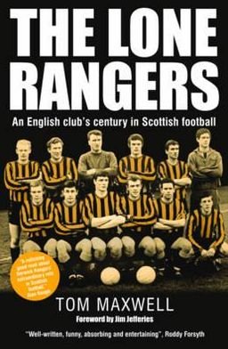 Cover for Tom Maxwell · Lone Rangers: An English Club's Century in Scottish Football (Innbunden bok) (2011)