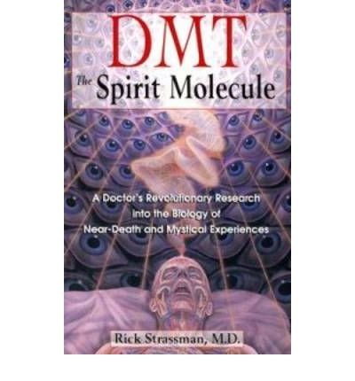 Cover for R Strassman · Dmt : the Spririt Molecule: A Doctors Revolutionary Research into the Biology of out-of-Body Near-Death and Mystical Experiences (Paperback Book) (2000)