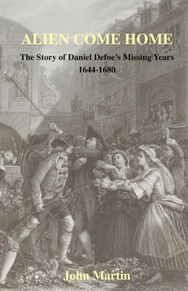 Cover for John Martin · Alien Come Home - the Story of Daniel Defoe's Missing Years 1644-1680 (Taschenbuch) (2015)