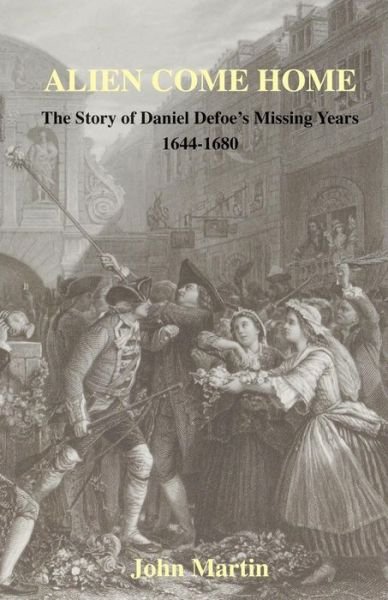 Cover for John Martin · Alien Come Home - the Story of Daniel Defoe's Missing Years 1644-1680 (Paperback Bog) (2015)